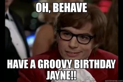 Oh, behave Have a groovy birthday Jayne!!.jpg